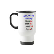 I look old, I feel old ... Mug