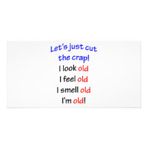 I look old, I feel old ... Personalized Photo Card