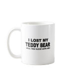 I LOST MY TEDDY BEAR - WILL YOU SLEEP WITH ME mugs