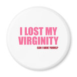 I Lost My Virginity magnets