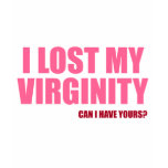 I Lost My Virginity t-shirts