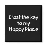 I Lost the Key to My Happy Place magnets