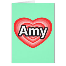 I love Amy. I love you Amy. Heart Greeting Cards