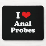 I LOVE ANAL PROBES T-shirt mousepads