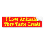 I Love Animals,They Taste Great! Bumper Sticker