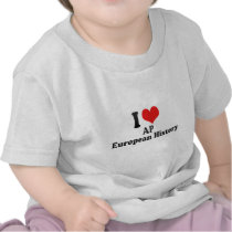 I Love AP European History T Shirts