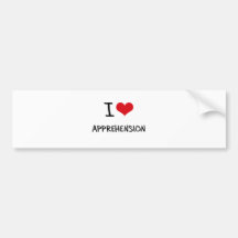 I Love Apprehension Bumper Sticker