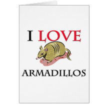 I Love Armadillos Card