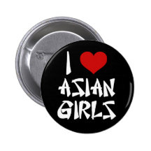 I Love Asian Girls Buttons