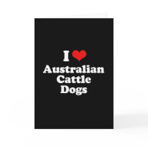 I Love Australian Cattle dogs