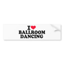 I love Ballroom dancing Bumper Stickers