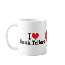I Love Bank Tellers Coffee Mugs