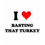 I Love Basting That Turkey t-shirts