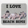 I love Beach Bums mouse mat