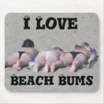 I love Beach Bums mouse mat mousepads