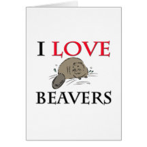 I Love Beavers Greeting Cards