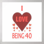 I Love Being 40 Years Old Print