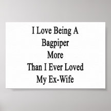 I Love Being A Bagpiper More Than I Ever Loved My Posters