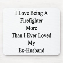 I Love Being A Firefighter More Than I Ever Loved Mouse Pads