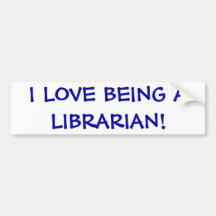 I Love Being A Librarian Bumper Stickers