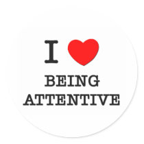 I Love Being Attentive