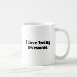 I LOVE BEING AWESOME MUG