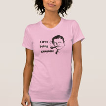 I Love Being Awesome T Shirts