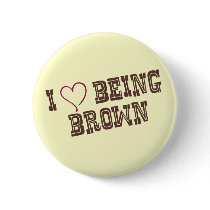 I love being Brown Pinback Buttons