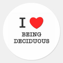 I Love Being Deciduous Round Stickers