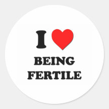 I Love Being Fertile Round Sticker
