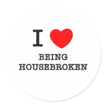 I Love Being Housebroken