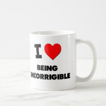 I Love Being Incorrigible Mugs