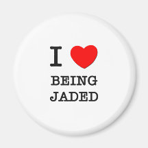 I Love Being Jaded Fridge Magnets
