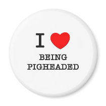 I Love Being Pigheaded