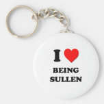 I love Being Sullen Keychains