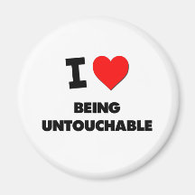 I love Being Untouchable Refrigerator Magnets