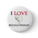 I Love Beluga Whales buttons