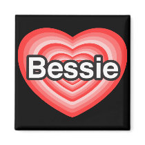 I love Bessie. I love you Bessie. Heart