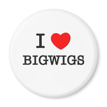 I Love Bigwigs
