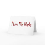 I Love Bite Marks cards