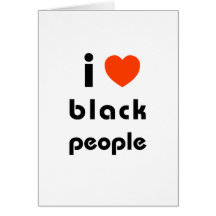I Love Black People Greeting Cards
