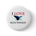 I Love Blue Whales buttons