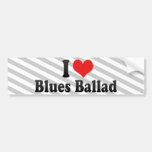 I Love Blues Ballad Bumper Stickers