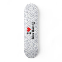 I love Bmx Racing Skateboard Decks