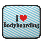 I love Bodyboarding ipad sleeves
