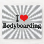 I love Bodyboarding mousepads