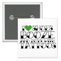 I love booze shoes and boys with tattoos pinback button