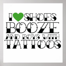 I love booze shoes and boys with tattoos poster