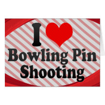 I love Bowling Pin Shooting Card
