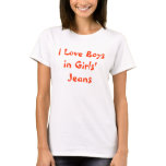 I Love Boys in Girls' Jeans t-shirts